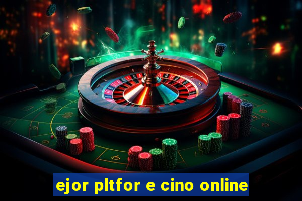 ejor pltfor e cino online